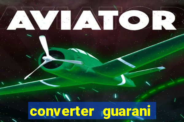 converter guarani em reais